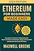 Ethereum for Beginners Made Easy: From Smart Contracts to Tokenized Assets, Master the Ethereum Blockchain, DApps, DeFi, and NFTs and Step Into the Future of Finance (Crypto Made Easy Book 2)