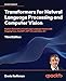 Transformers for Natural Language Processing and Computer Vision: Explore Generative AI and Large Language Models with Hugging Face, ChatGPT, GPT-4V, and DALL-E 3