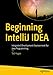 Beginning IntelliJ IDEA: Integrated Development Environment for Java Programming