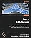 Learn Ethereum: A practical guide to help developers set up and run decentralized applications with Ethereum 2.0